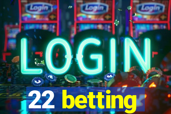 22 betting