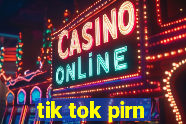 tik tok pirn