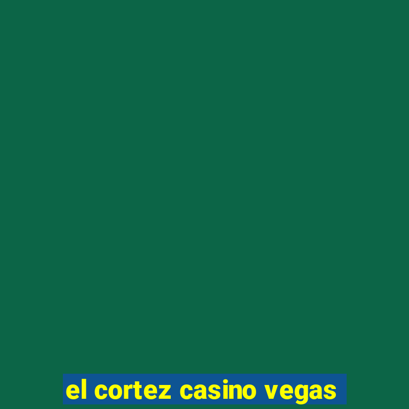 el cortez casino vegas