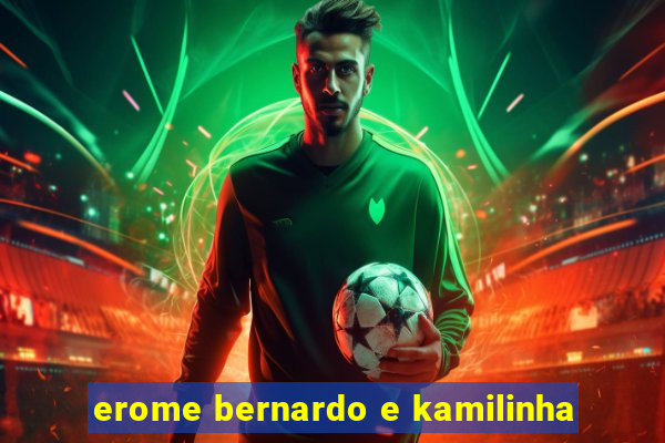 erome bernardo e kamilinha