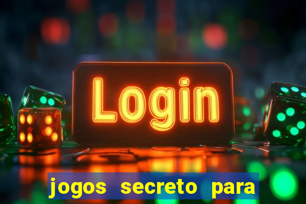 jogos secreto para ganhar dinheiro