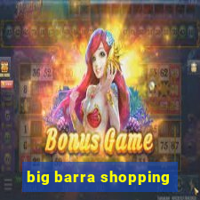 big barra shopping