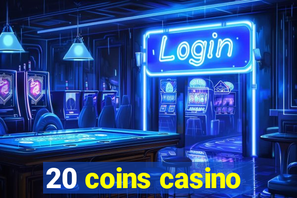 20 coins casino