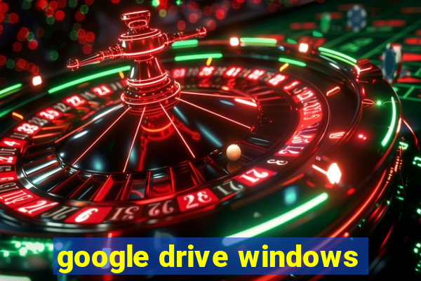 google drive windows