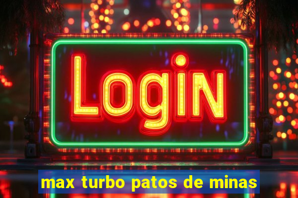 max turbo patos de minas