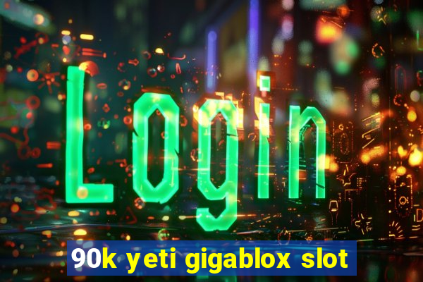 90k yeti gigablox slot