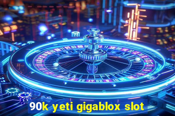 90k yeti gigablox slot