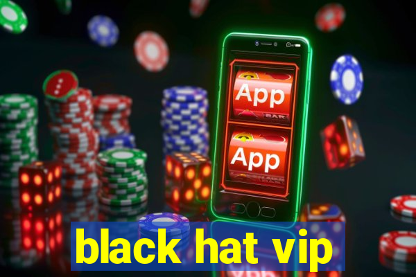 black hat vip