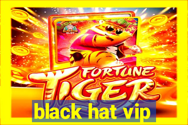 black hat vip