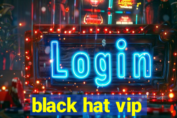 black hat vip