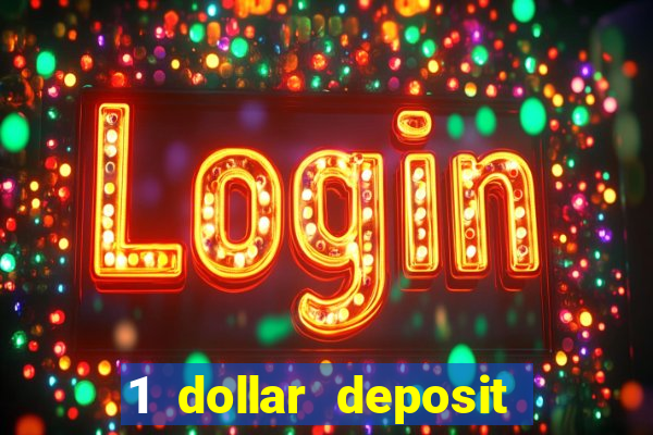 1 dollar deposit casino 1st deposit