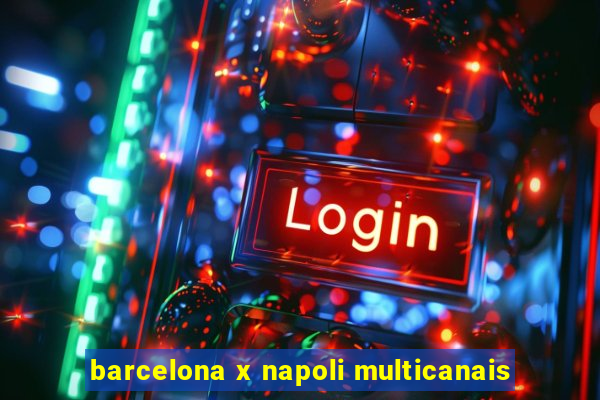 barcelona x napoli multicanais