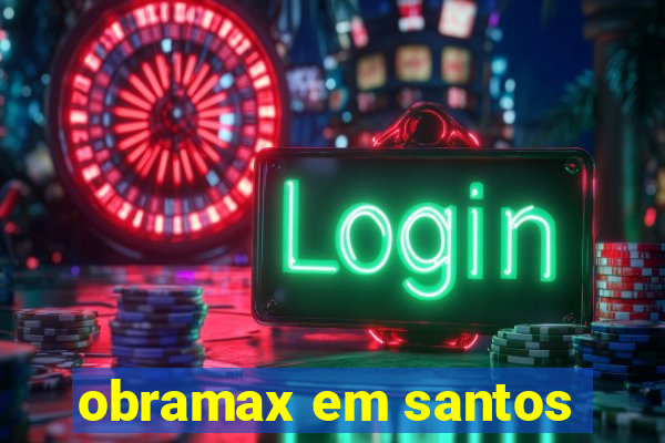 obramax em santos