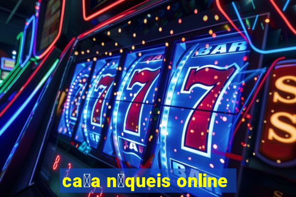 ca莽a n铆queis online