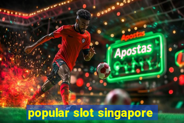 popular slot singapore