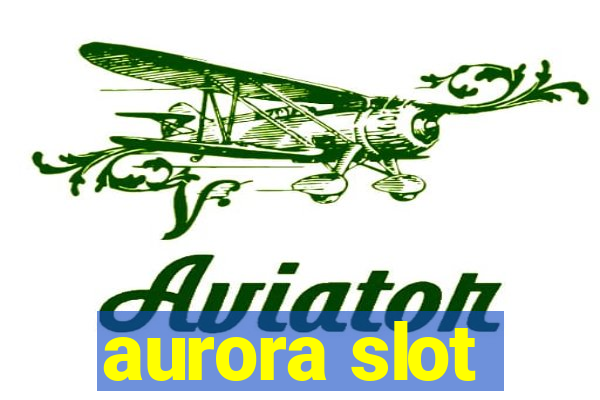 aurora slot