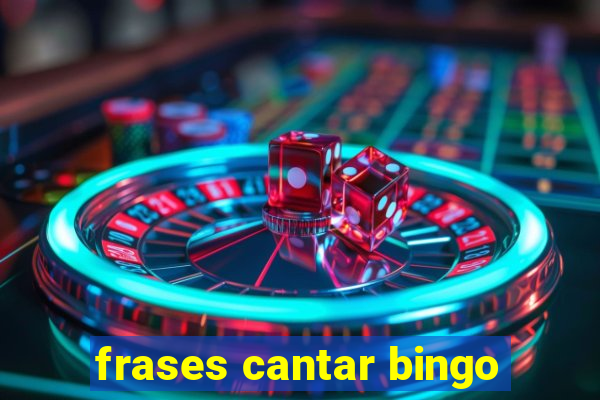 frases cantar bingo