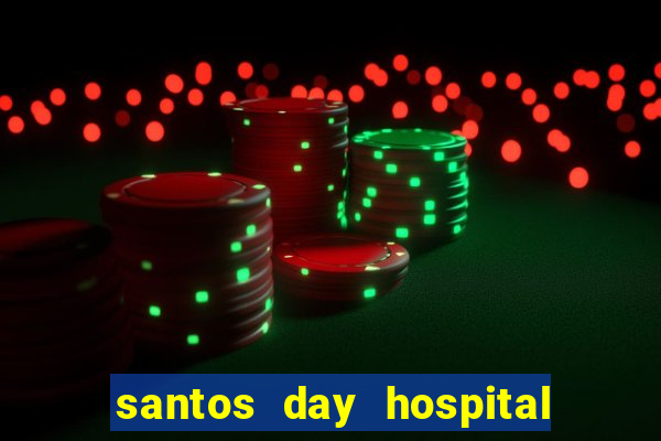 santos day hospital trabalhe conosco