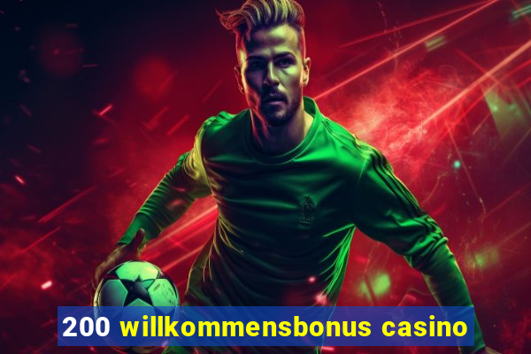 200 willkommensbonus casino