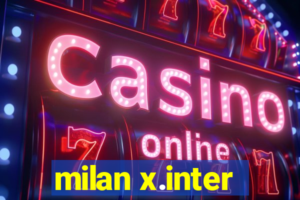 milan x.inter