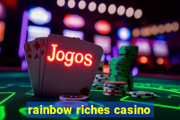 rainbow riches casino