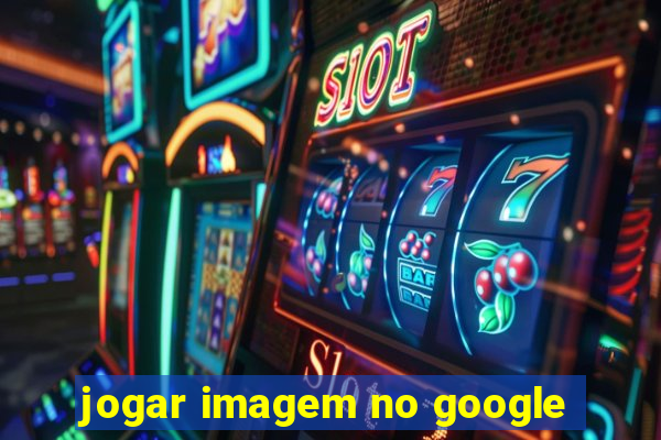 jogar imagem no google