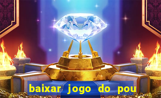 baixar jogo do pou no play store