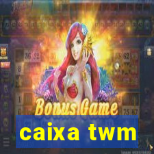 caixa twm