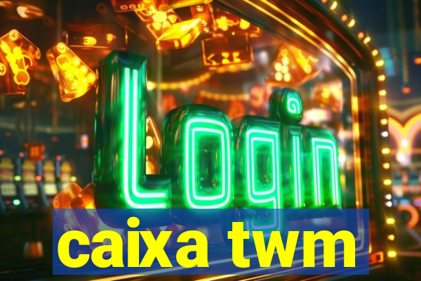 caixa twm