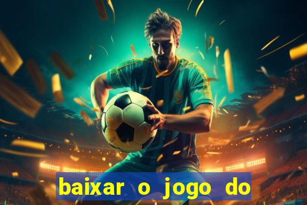 baixar o jogo do tigrinho para ganhar dinheiro