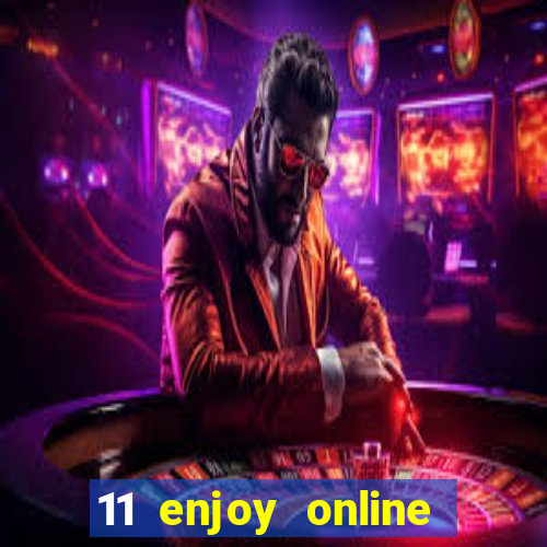 11 enjoy online casino malaysia