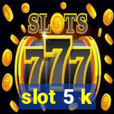 slot 5 k