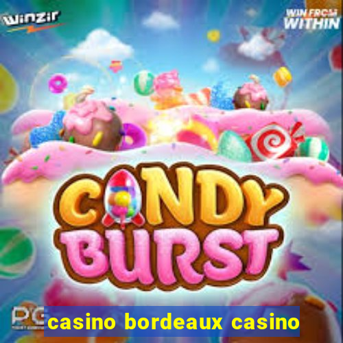 casino bordeaux casino