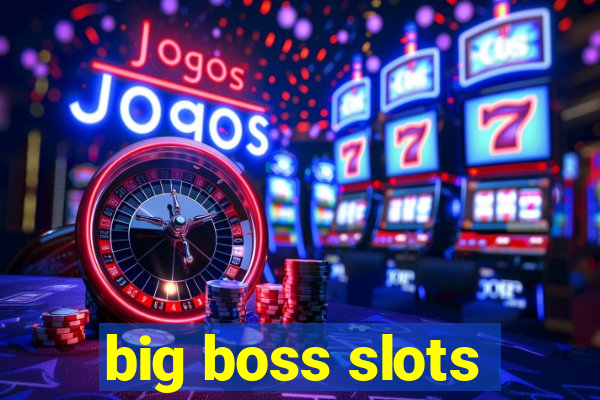 big boss slots