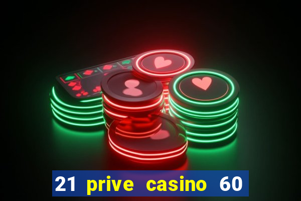 21 prive casino 60 no deposit free spins