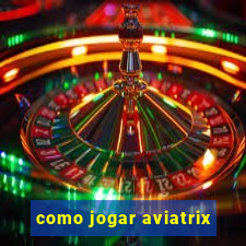 como jogar aviatrix