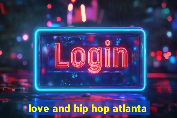 love and hip hop atlanta