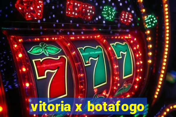 vitoria x botafogo