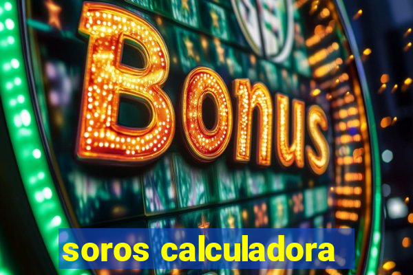 soros calculadora