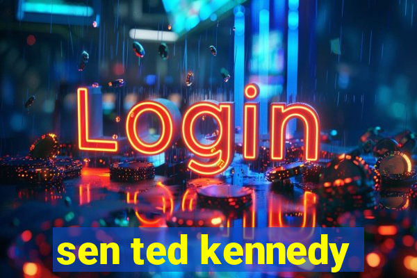 sen ted kennedy