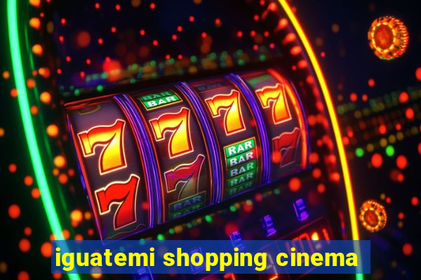 iguatemi shopping cinema