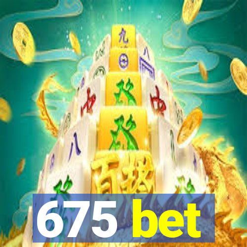 675 bet