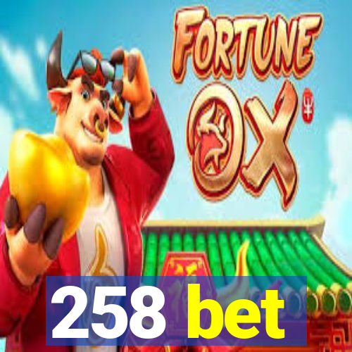 258 bet