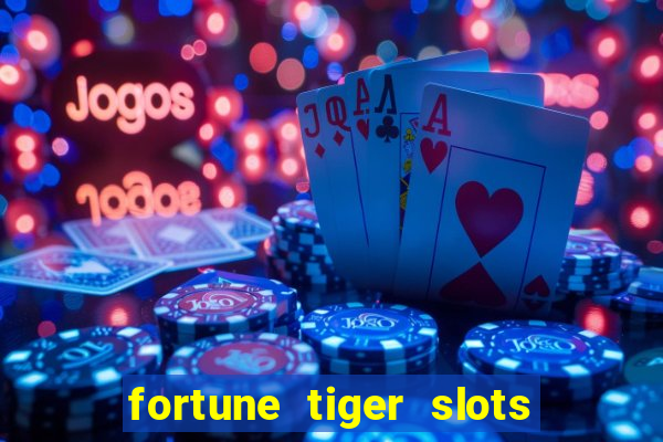 fortune tiger slots é confiável