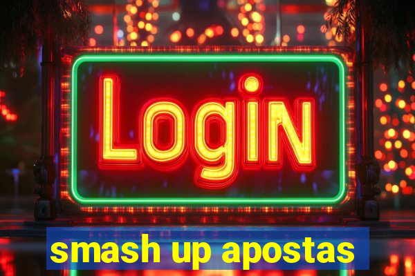 smash up apostas