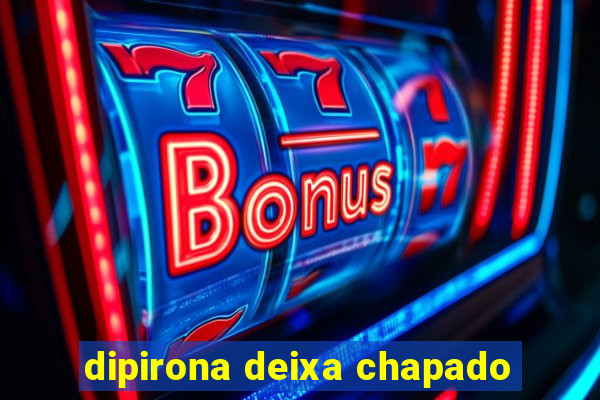 dipirona deixa chapado