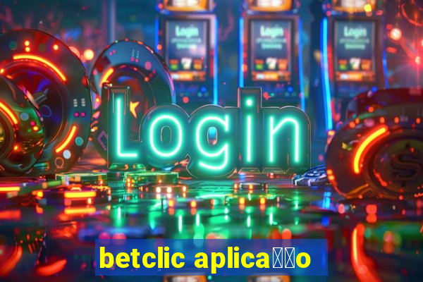 betclic aplica莽茫o