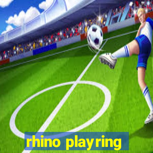 rhino playring