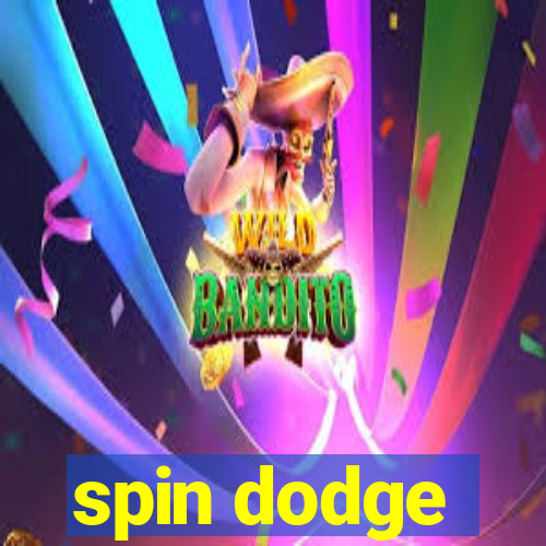 spin dodge