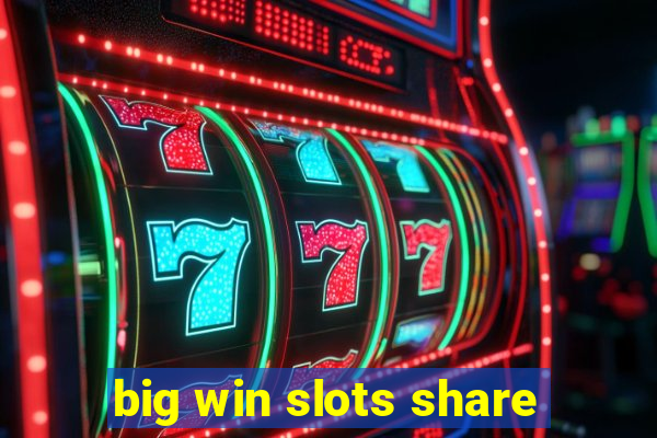 big win slots share